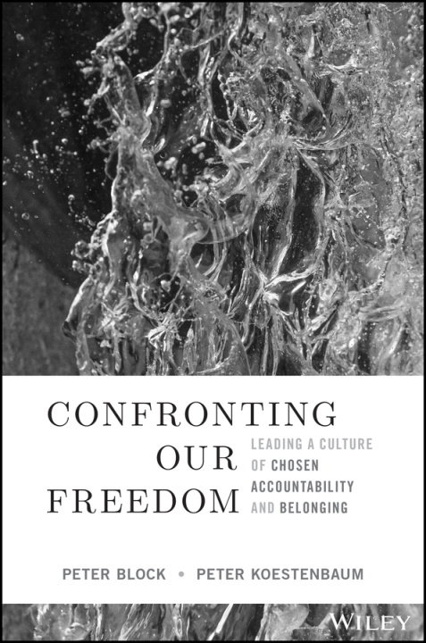 Książka Confronting Our Freedom: Leading a Culture of Chosen Accountability and Belonging Peter Koestenbaum