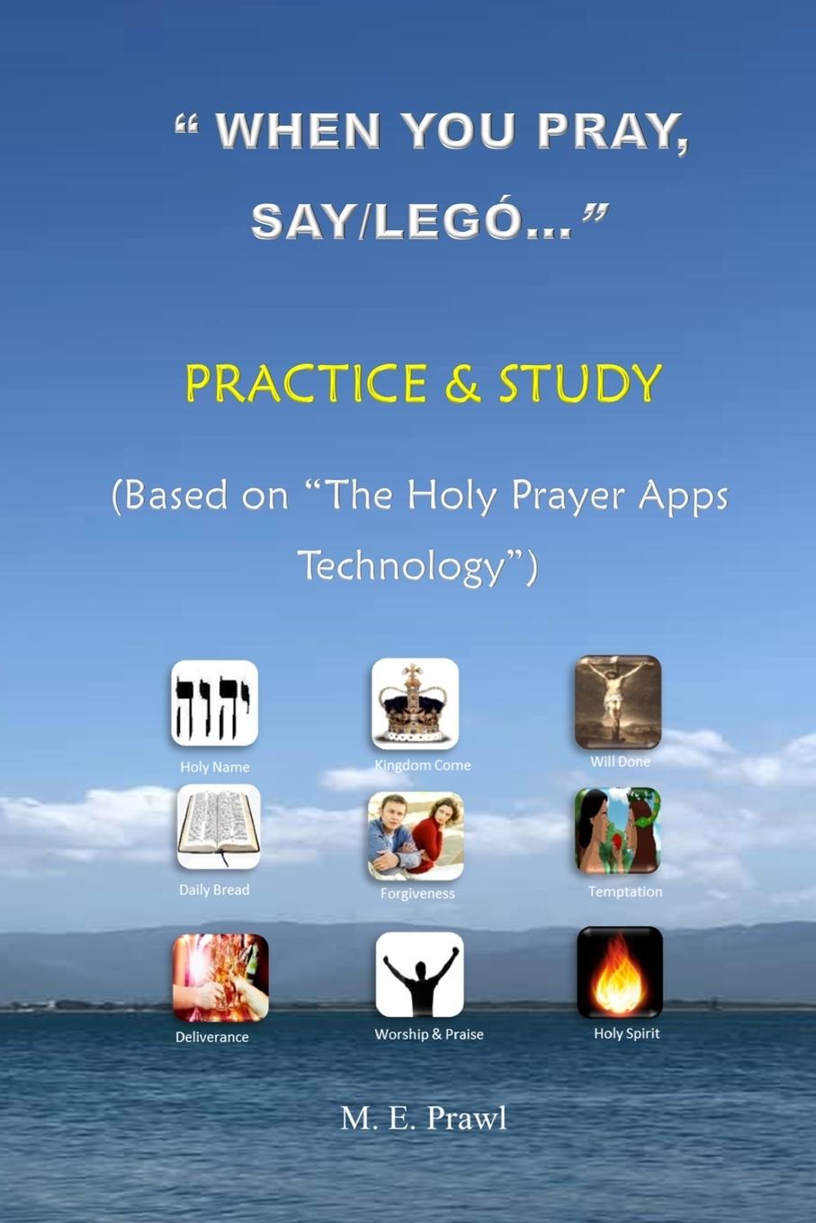 Knjiga "WHEN YOU PRAY, SAY /LEGÓ..." PRACTICE and STUDY M.E. Prawl
