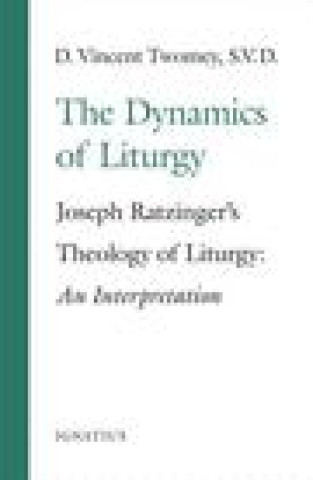 Carte The Dynamics of the Liturgy: Joseph Ratzinger's Theology of Liturgy 
