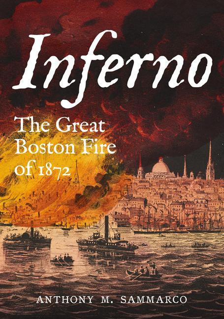 Knjiga Inferno: The Great Boston Fire of 1872 Sammarco