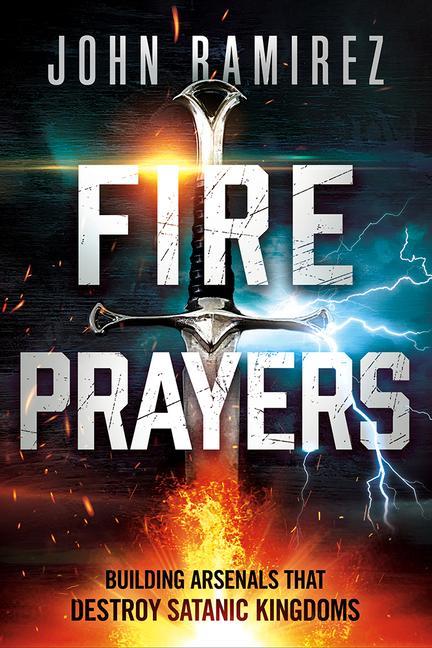 Könyv Fire Prayers: Building Arsenals That Destroy Satanic Kingdoms 