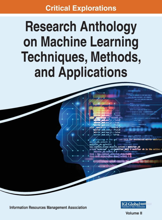 Knjiga Research Anthology on Machine Learning Techniques, Methods, and Applications, VOL 2 Information R... Management Association