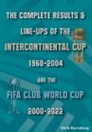 Könyv Complete Results & Line-ups of the Intercontinental Cup 1960-2004 and the FIFA Club World Cup 2000-2022 