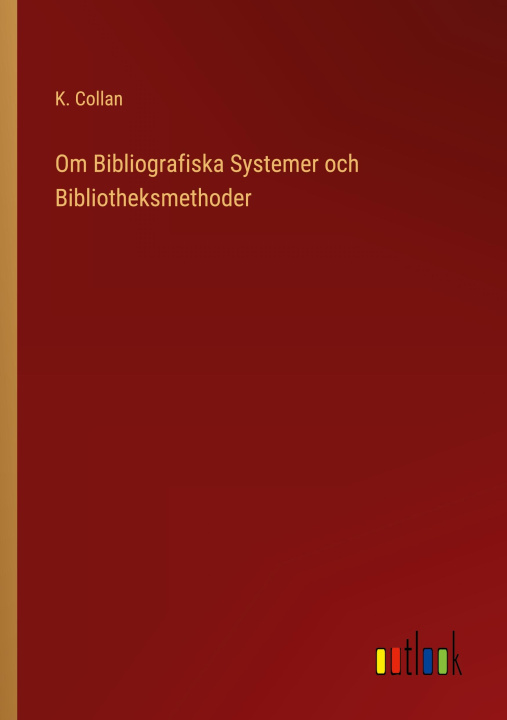 Kniha Om Bibliografiska Systemer och Bibliotheksmethoder K. Collan