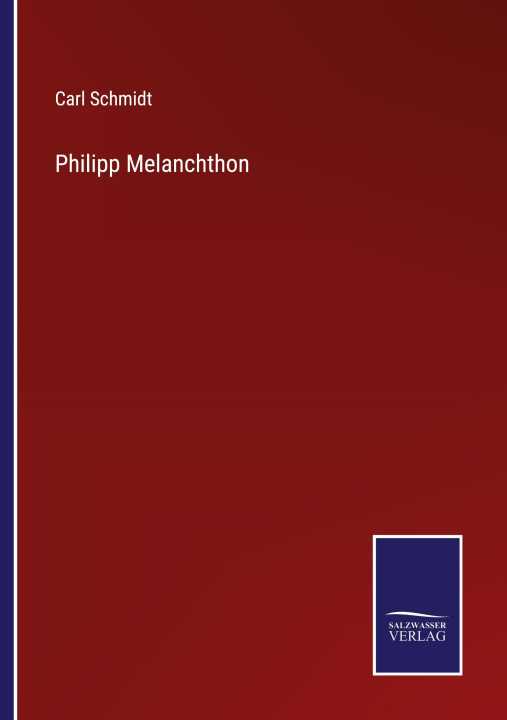 Knjiga Philipp Melanchthon Carl Schmidt
