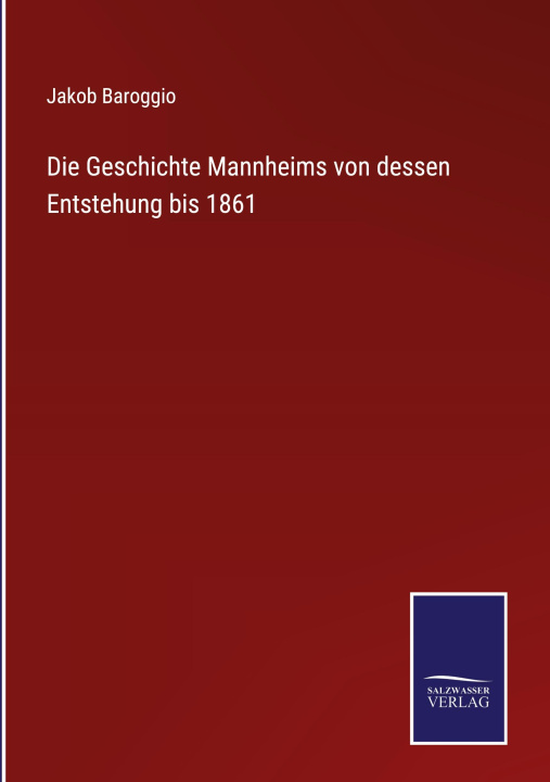 Carte Geschichte Mannheims von dessen Entstehung bis 1861 Jakob Baroggio