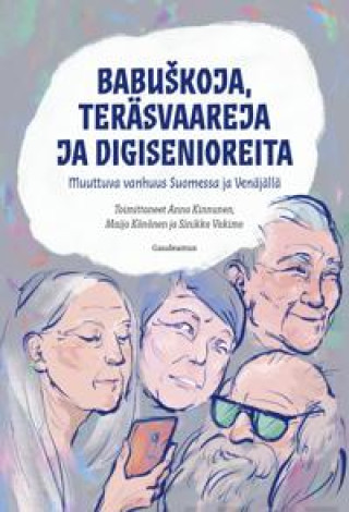 Carte Babuškoja, teräsvaareja ja digisenioreita. Muuttuva vanhuus Suomessa ja Venäjällä 