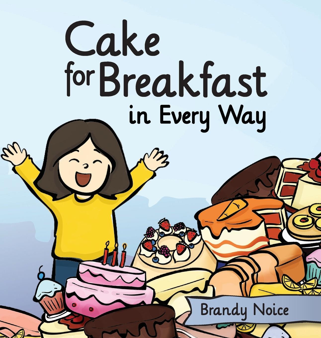 Книга Cake for Breakfast in Every Way Brandy Noice