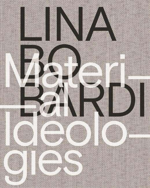 Könyv Lina Bo Bardi - Material Ideologies Monica Ponce De Leon