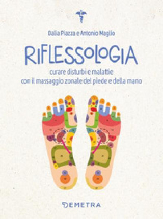 Книга Riflessologia. Curare disturbi e malattie con il massaggio zonale del piede e della mano Antonio Maglio