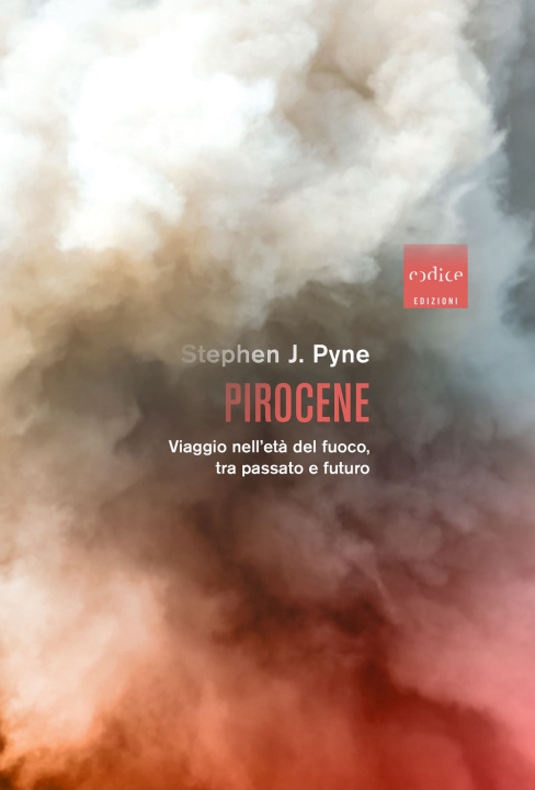 Kniha Pirocene. Viaggio nell'età del fuoco, tra passato e futuro Stephen J. Pyne