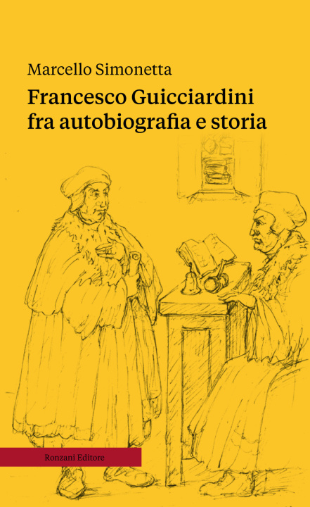 Carte Francesco Guicciardini fra autobiografia e storia Marcello Simonetta