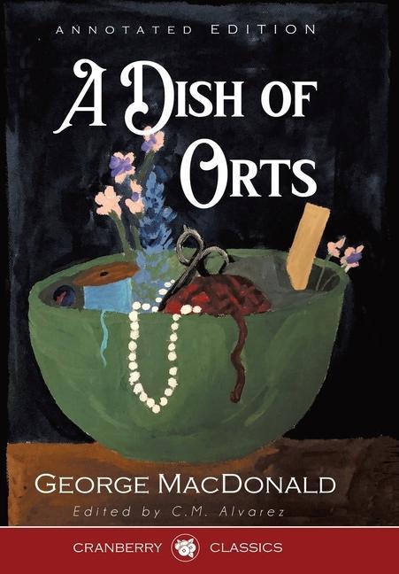 Buch A Dish of Orts Annotated Edition C. M. Alvarez