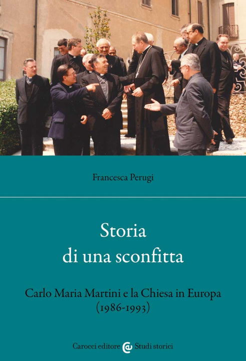 Kniha Storia di una sconfitta. Carlo Maria Martini e la Chiesa in Europa (1986-1993) Francesca Perugi