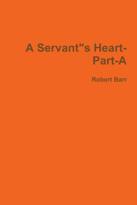 Книга A Servant"s Heart-Part-A2 Robert Barr