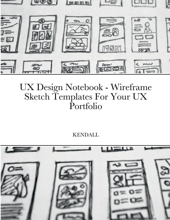 Книга UX Design Notebook - Wireframe Sketch Templates For Your UX Portfolio 