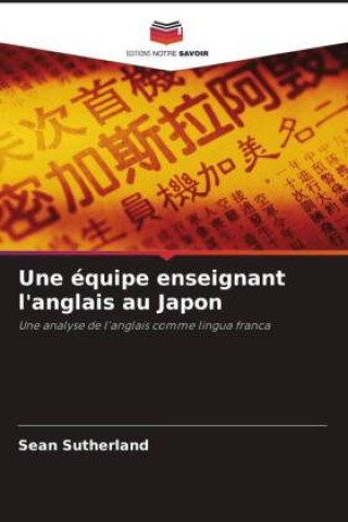 Knjiga Une équipe enseignant l'anglais au Japon Sean Sutherland