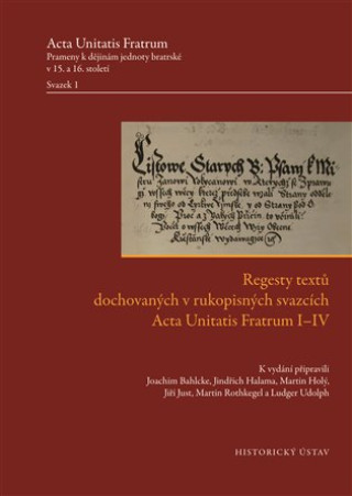 Kniha Regesty textů dochovaných v rukopisných svazcích Acta Unitatis Fratrum I-IV Joachim Bahlcke