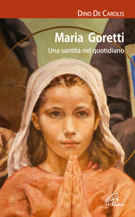 Carte Maria Goretti. Una santità nel quotidiano Dino De Carolis