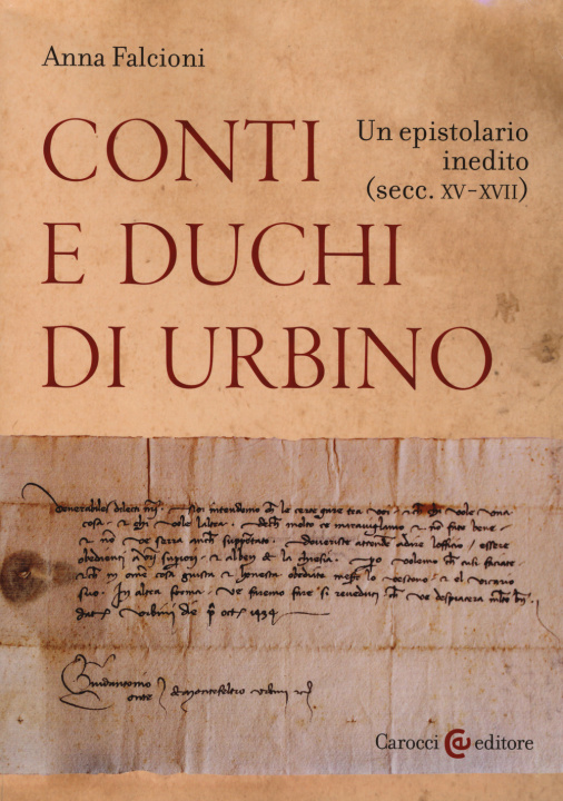 Kniha Conti e duchi di Urbino. Un epistolario inedito (secc. XV-XVII) Anna Falcioni