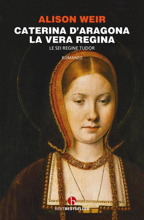 Könyv Caterina d'Aragona. La vera regina. Le sei regine Tudor Alison Weir