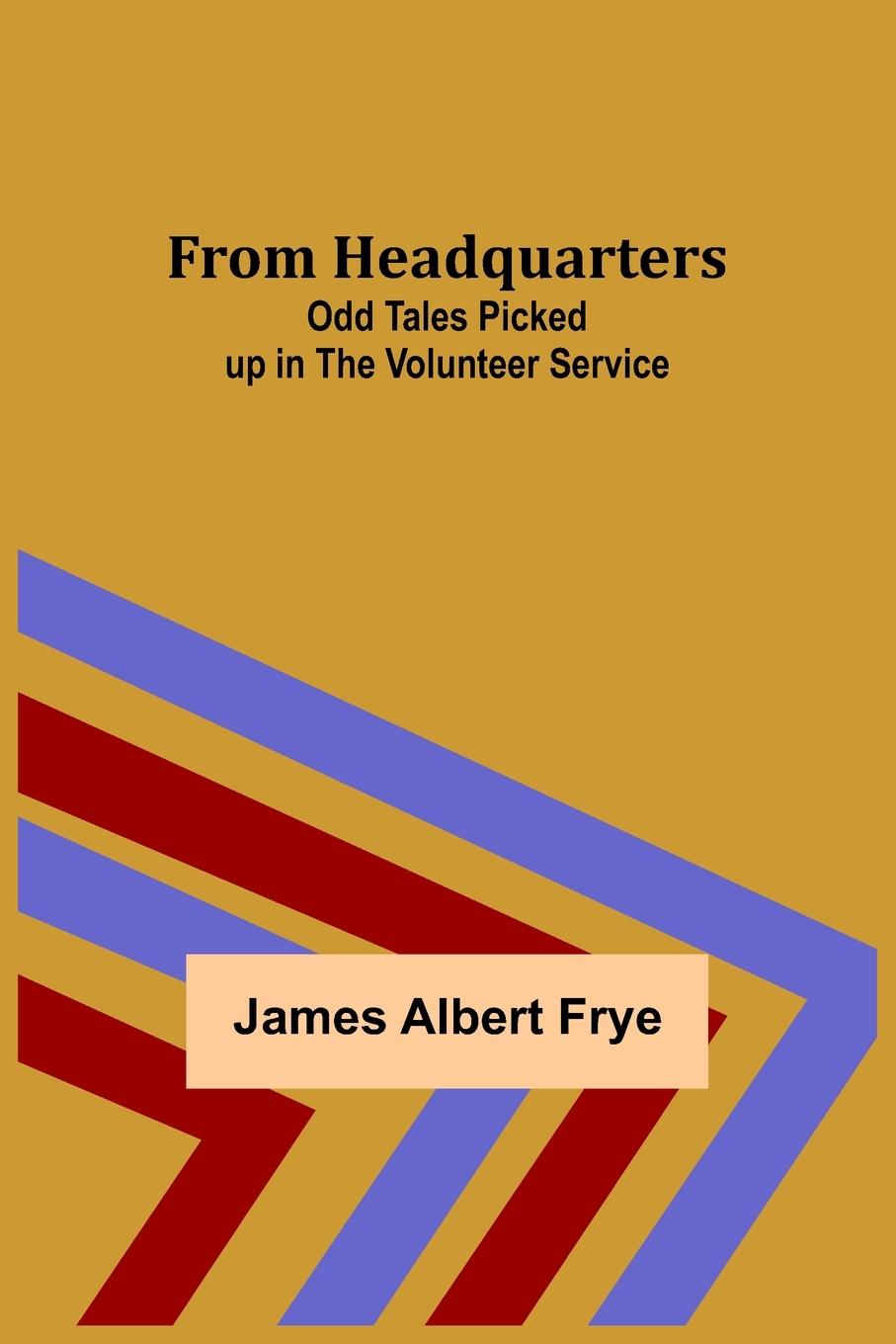 Libro From Headquarters James Albert Frye