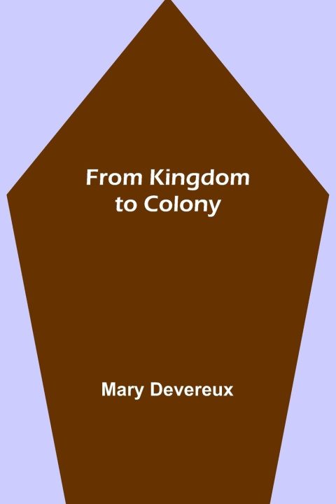 Knjiga From Kingdom to Colony Mary Devereux