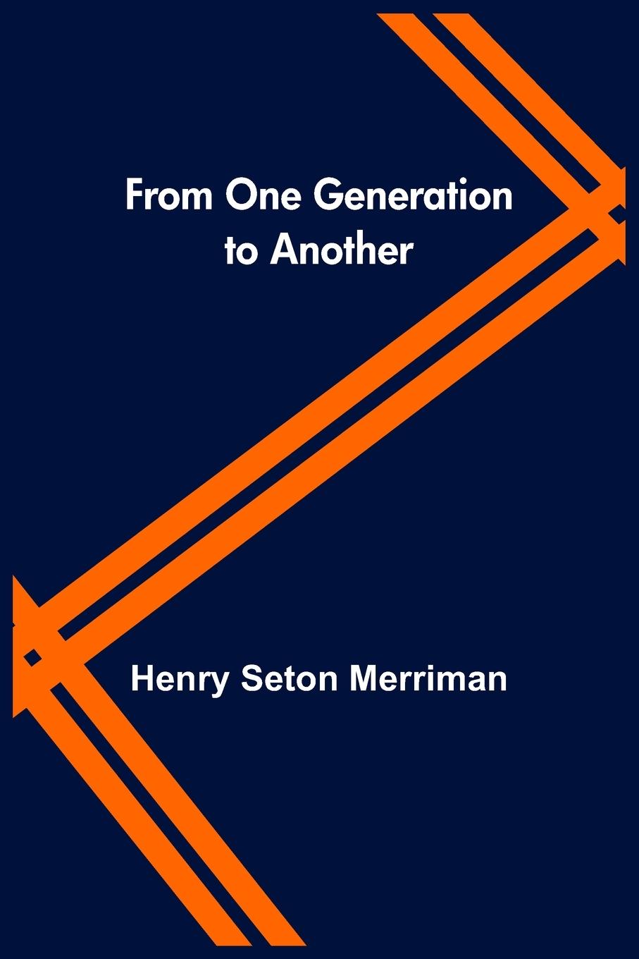 Knjiga From One Generation to Another Henry Seton Merriman