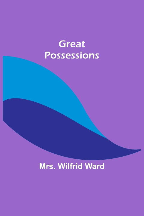 Knjiga Great Possessions Mrs. Wilfrid Ward