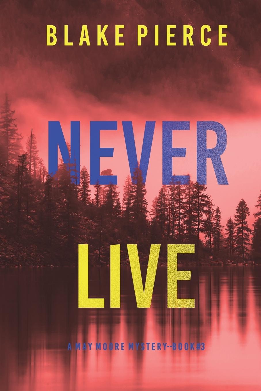 Carte Never Live (A May Moore Suspense Thriller-Book 3) 