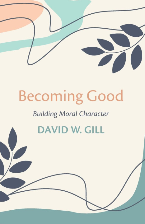 Knjiga Becoming Good David W. Gill