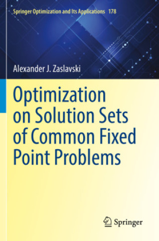 Knjiga Optimization on Solution Sets of Common Fixed Point Problems Alexander J. Zaslavski