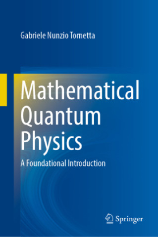 Kniha Mathematical Quantum Physics Gabriele  Nunzio Tornetta