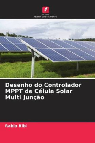 Knjiga Desenho do Controlador MPPT de Célula Solar Multi Junç?o Rabia Bibi