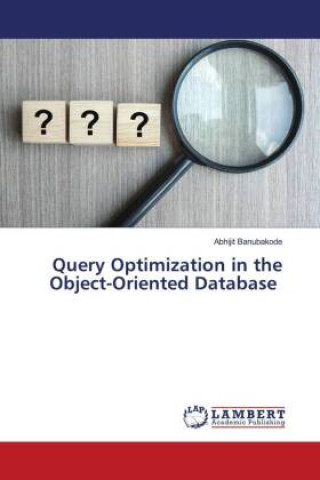 Knjiga Query Optimization in the Object-Oriented Database Abhijit Banubakode