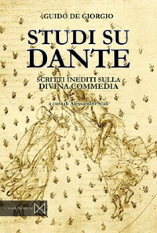 Carte Studi su Dante. Scritti inediti sulla Divina Commedia Guido De Giorgio