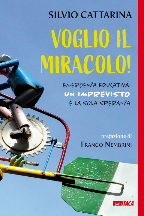 Buch Voglio il miracolo! Emergenza educativa: un imprevisto è la sola speranza Silvio Cattarina