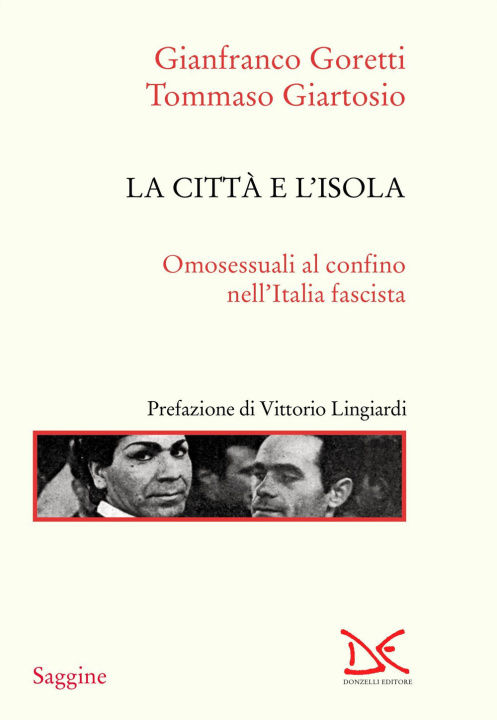 Kniha città e l'isola. Omosessuali al confino nell'Italia fascista Gianfranco Goretti