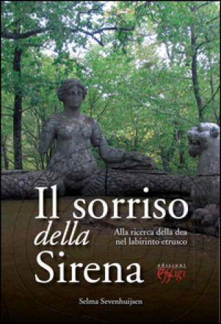 Книга sorriso della sirena. Alla ricerca della dea nel labirinto etrusco Selma Sevenhuijsen