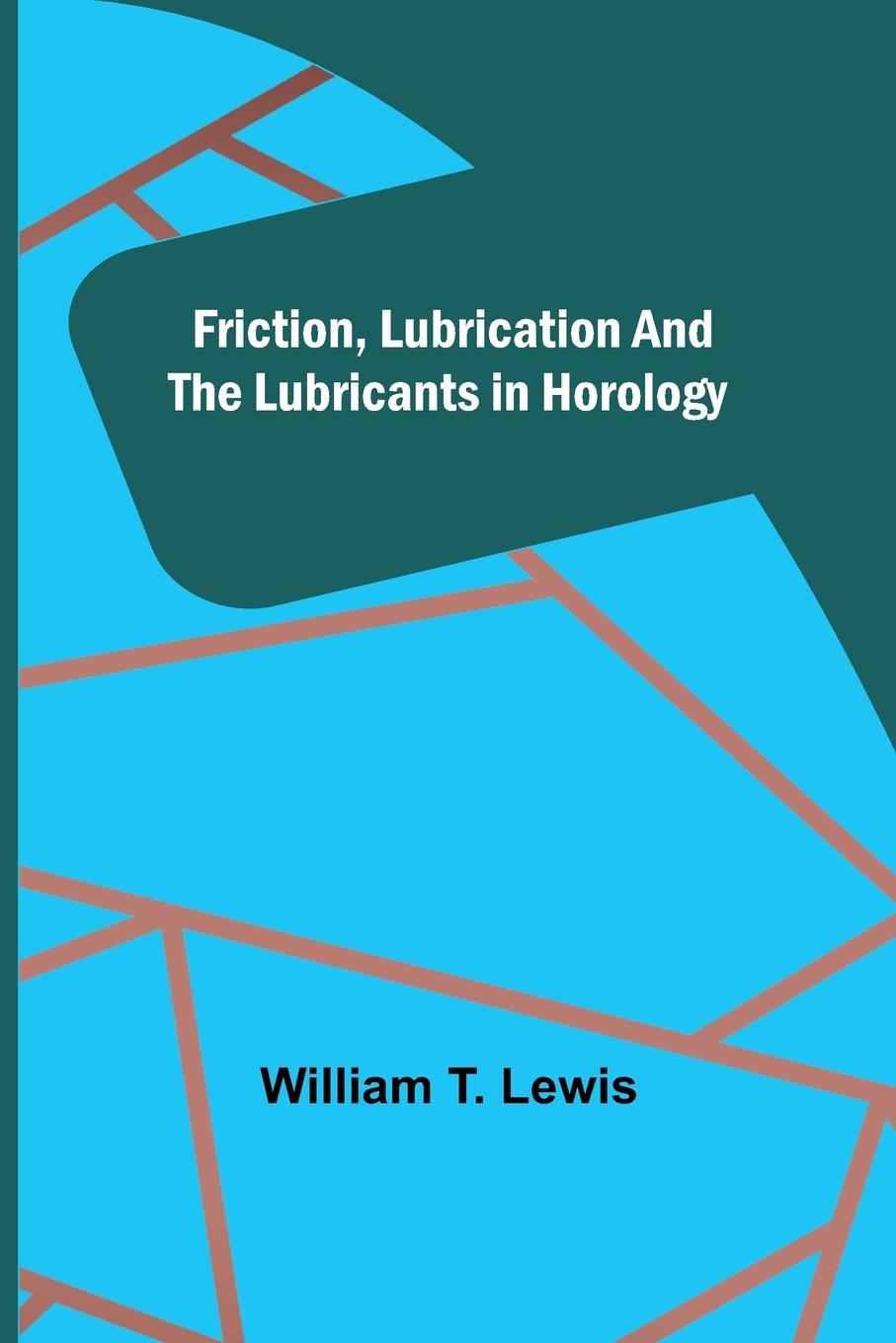 Kniha Friction, Lubrication and the Lubricants in Horology 