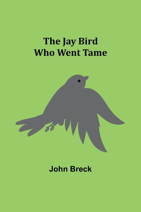 Książka The Jay Bird Who Went Tame John Breck
