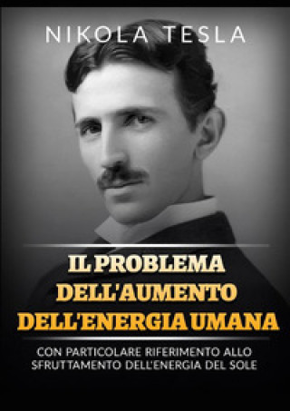 Kniha problema dell'aumento dell'energia umana. Con particolare riferimento allo sfruttamento dell'energia del Sole Nikola Tesla
