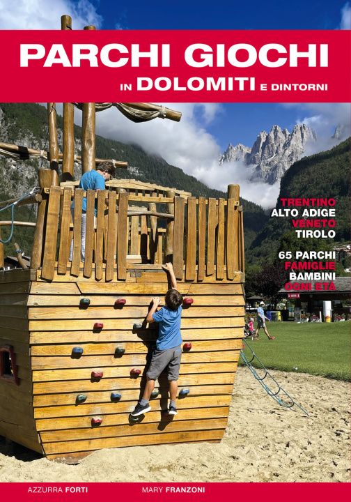 Carte Parchi giochi in Dolomiti e dintorni. 65 parchi per bambini e famiglie. Trentino, Alto Adige, Veneto, Tirolo Azzurra Forti