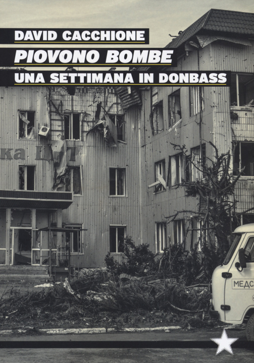 Könyv Piovono bombe. Una settimana in Donbass David Cacchione