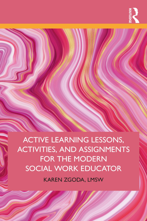 Knjiga Active Learning Lessons, Activities, and Assignments for the Modern Social Work Educator Karen Zgoda