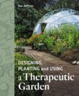 Книга Designing, Planting and Using a Therapeutic Garden 