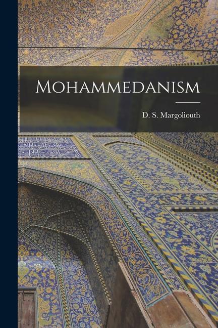 Knjiga Mohammedanism [microform] D. S. (David Samuel) 18... Margoliouth