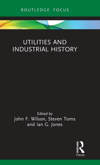 Knjiga Utilities and Industrial History John F. Wilson