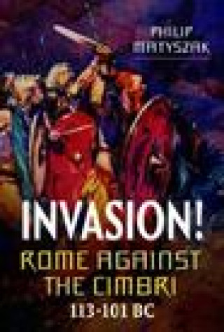 Kniha Invasion! Rome Against the Cimbri, 113-101 BC 