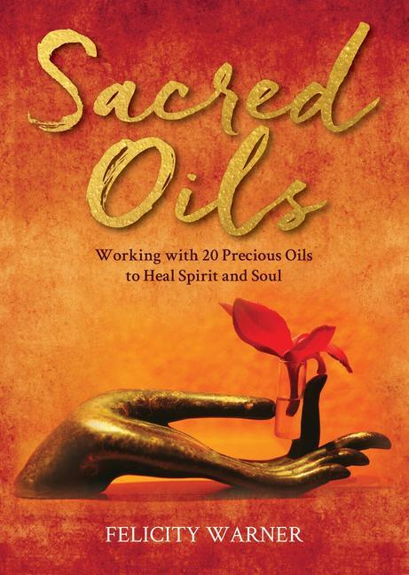 Book Sacred Oils: Working with 20 Precious Oils to Heal Spirit and Soul 